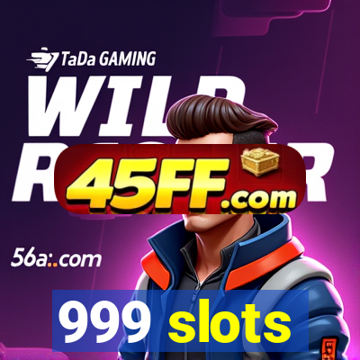 999 slots